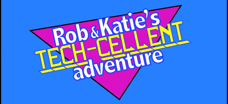 Rob and Katie's Tech-cellent Adventure
